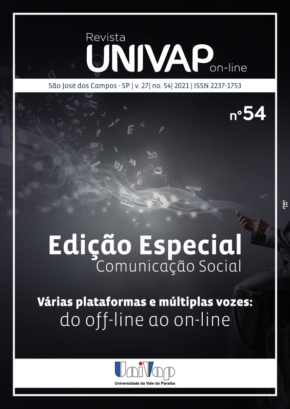 					Visualizar v. 27 n. 54 (2021): Revista Univap online EDIÇÃO ESPECIAL "Comunicação Social - Várias plataformas e múltiplas vozes: do off-line ao on-line" - ISSN 2237-1753
				